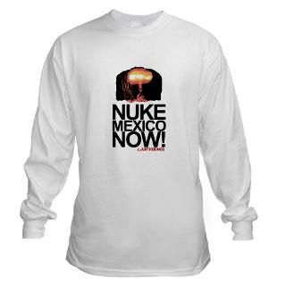 Nuke Mexico Now Long Sleeve T Shirt  Nuke Mexico Now