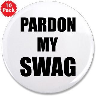 Gifts  Apperance Buttons  Pardon My Swag 3.5 Button (10 pack