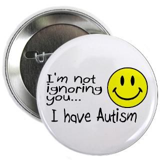 Therapy Buttons  Im Not Ignoring You, I Have Autism 2.25 Button