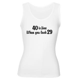 40 Is Fine When You Look 29 Womens Tank Top for $24.00