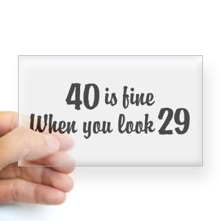40 Is Fine When You Look 29 Rectangle Decal for $4.25