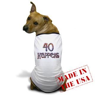 40th birthday   40 happens Dog T Shirt for $19.50