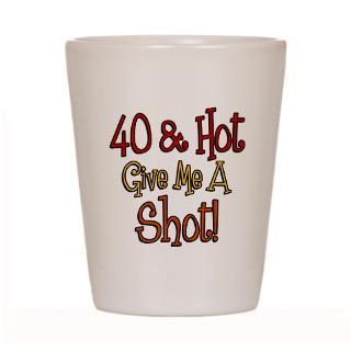 40 and Hot Shot Glass for $12.50