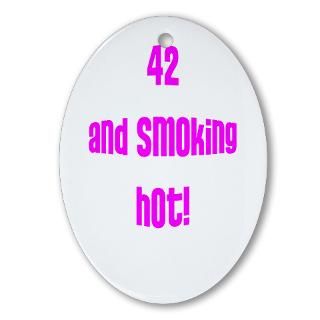 42 & smoking hot Oval Ornament for $12.50