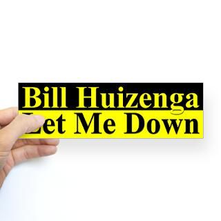 bill huizenga let me down bumper sticker $ 4 65