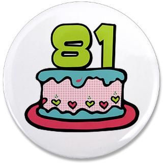 81 Gifts  81 Buttons  81st Birthday Cake 3.5 Button