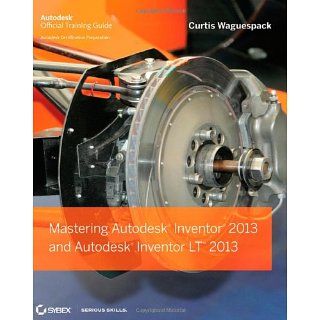 Mastering Autodesk Inventor 2013 and Autodesk Inventor LT 2013 