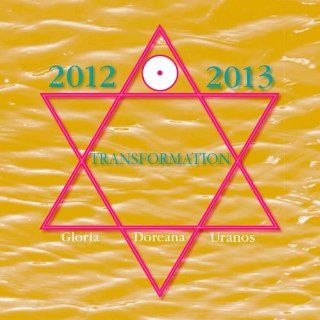 Transformation 2012   2013 Transformation in das Goldene Zeitalter