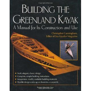 Building the Greenland Kayak A Manual for Its Contruction and Use A
