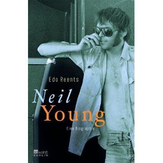 Neil Young. Eine Biographie Edo Reents Bücher