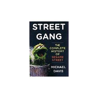Street Gang The Complete History of Sesame Street Michael