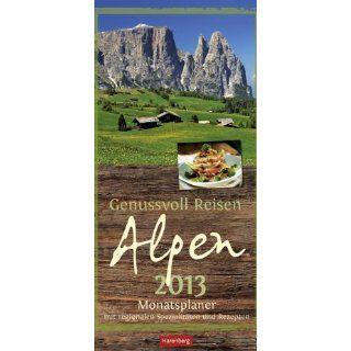 Genussvoll Reisen Alpen 2013 Monatsplaner mit regionalen