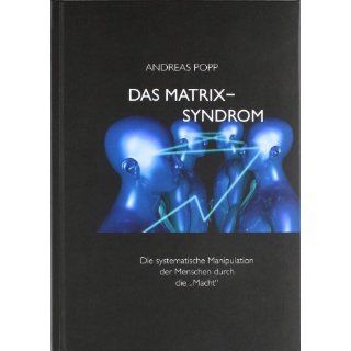 Das Matrix Syndrom Die systematische Manipulation der Menschen durch
