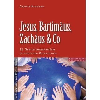 Jesus, Bartimäus, Zachäus & Co 12 Gestaltungsentwürfe zu