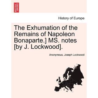 The Exhumation of the Remains of Napoleon Bonaparte.] MS. notes [by J
