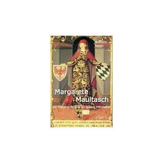 Margarete Maultasch. Ein Frauenschicksal im späten Mittelalter