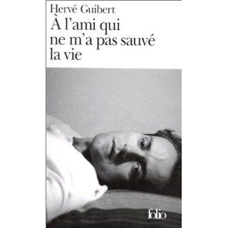 ami qui ne ma pas sauvé la vie (Folio) Herve Guibert