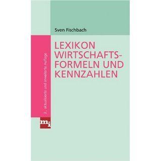 Lexikon Wirtschaftsformeln und Kennzahlen Sven Fischbach