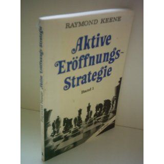 Raymond Keene Aktive Eröffnungs Strategie [Band 1] 