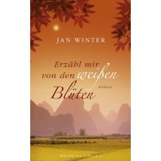 Erzähl mir von den weißen Blüten Roman Jan Winter