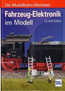 Dahl Fahrzeug Elektronik im Modell (Reihe Modelleisenbahn Werkstatt