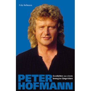 Peter Hofmann Geschichten aus einem bewegten Sängerleben von Fritz