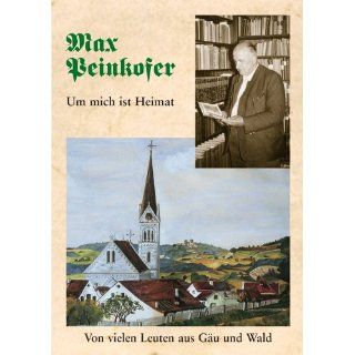 Max Peinkofer   Um mich ist Heimat   Von vielen Leuten aus Gäu und
