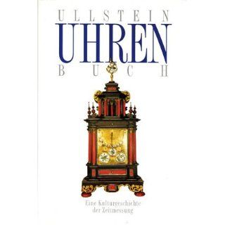 Ullstein Uhrenbuch. Eine Kulturgeschichte der Zeitmessung 