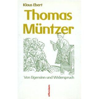 Thomas Müntzer. Von Eigensinn und Widerspruch Klaus Ebert