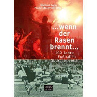 wenn der Rasen brennt 100 Jahre Fußball in Oberösterreich