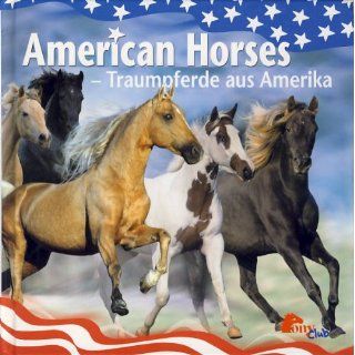 American Horses   Traumpferde aus Amerika Anne Görblich