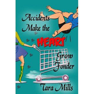 Accidents Make the Heart Grow Fonder eBook Tara Mills 