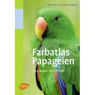 Farbatlas Papageien 351 Arten im Porträt Matthias