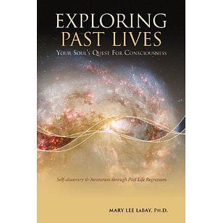 Exploring Past Lives Your Souls Quest for Consciousness eBook Mary