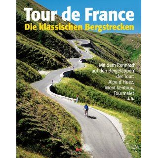 Tour de France Die klassischen Bergstrecken Mit dem Rennrad auf den