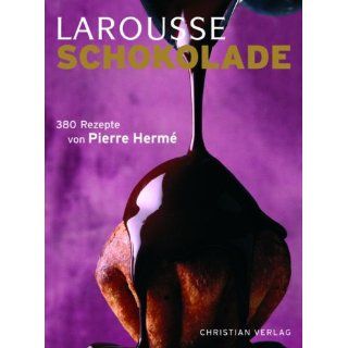 LAROUSSE Schokolade 380 Rezepte Pierre Herme, Nicolas