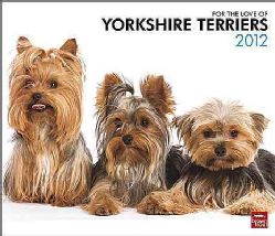 For the Love of Yorkshire Terriers 2012 Calendar (Calendar