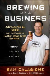 Brewing Up a Business Adventures in Beer from the Founder of Dogfish