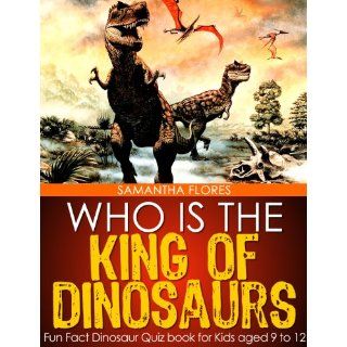 Who is the King of Dinosaurs?   Fun Fact Dinosaur Quiz book for Kids