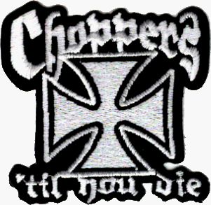 Choppers Til you Die   Motorcycle Patch with Iron Cross