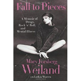 Fall to Pieces A Memoir of Drugs, Rock n Roll, and Mental Illness